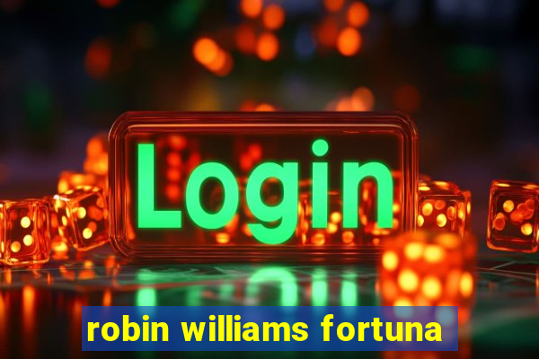 robin williams fortuna